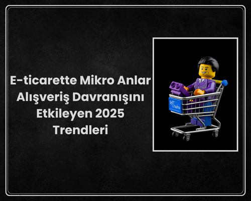 E-ticarette Mikro Anlar Alışveriş Davranışını Etkileyen Trendler